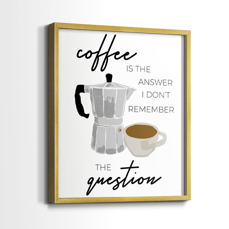 «Coffee is the Response» - Impression encadrée de qualité supérieure - Prêt à accrocher - Aucun clou requis - Aucun clou requis
