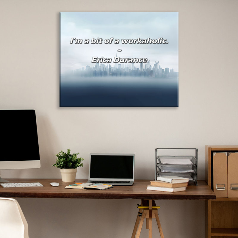 Artsy Quote "I’m a bit of a workaholic." By Erica Durance Gallery Wrapped Canvas, 24" H x 17" W