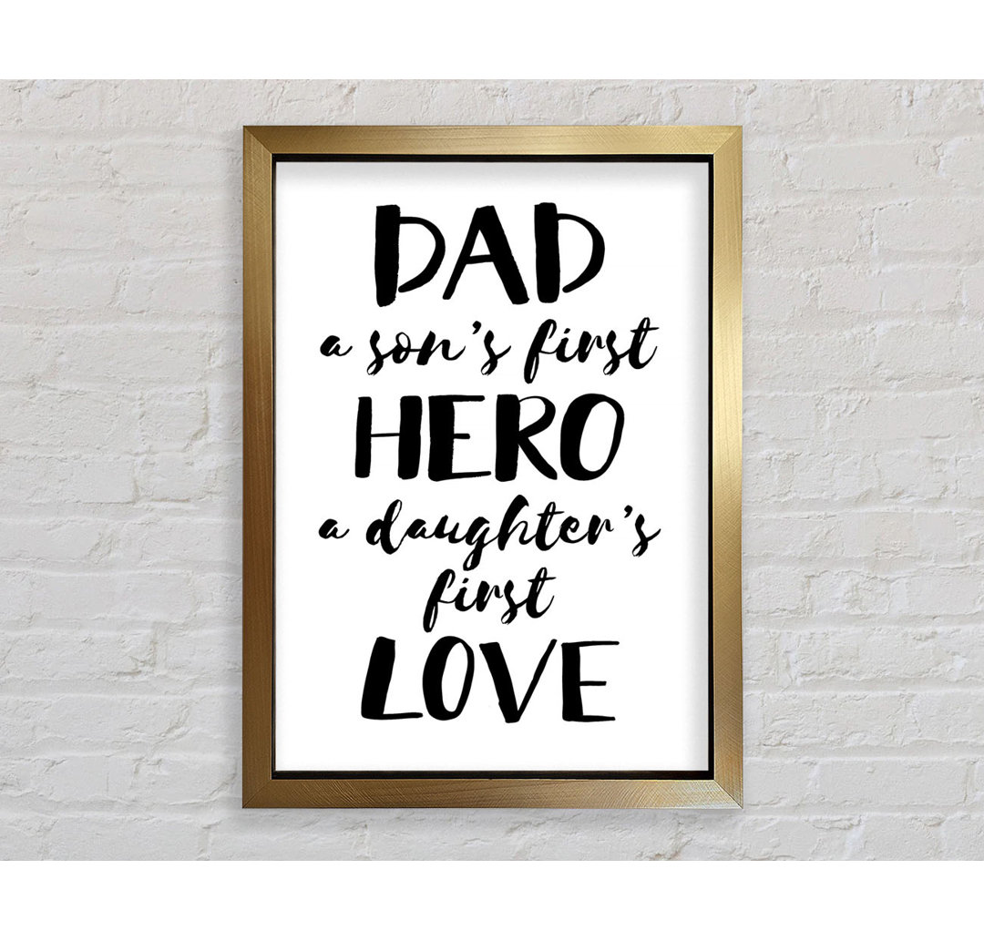 Dad Sons First Hero Daughters First Love - Single Picture Frame Art Prints