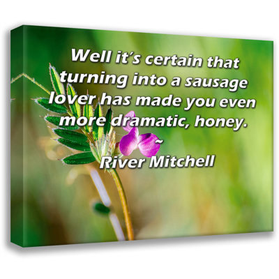 ArtsyQuotes Gallery Wrapped Canvas By River Mitchell: "Well it’s certain that turning into a sausage lover has made you even more dramatic, honey."