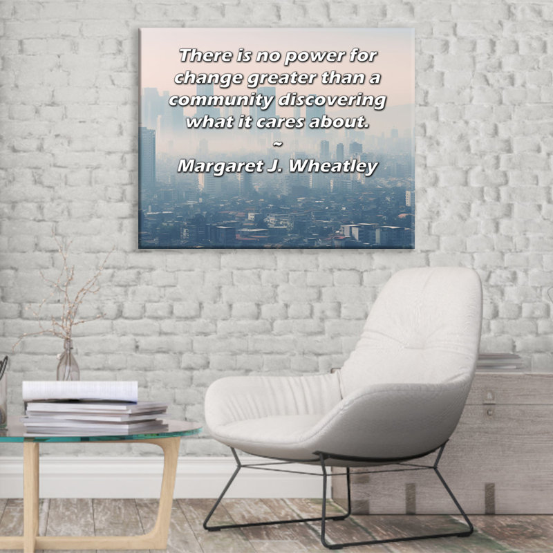 «ArtsyQuotes Gallery Wrarap Canvas» par Margaret J. Wheatley: «Il n'y a pas de pouvoir de changement plus grand qu'une communauté qui découvre ce dont elle se soucie.»