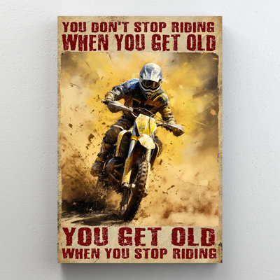 You Get Old When You Stop Riding " You Get Old When You Stop Riding "