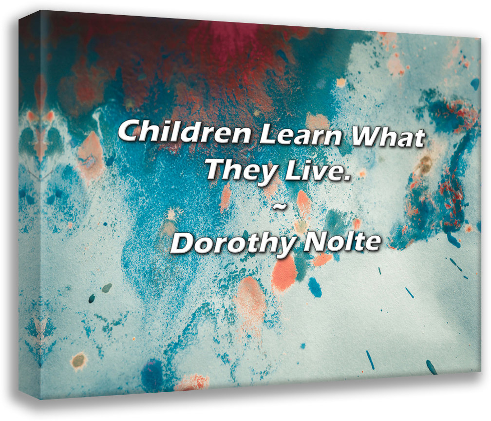 Ophelia & Co. Dorothy Nolte Quote: Children Learn What They Live. | Wayfair