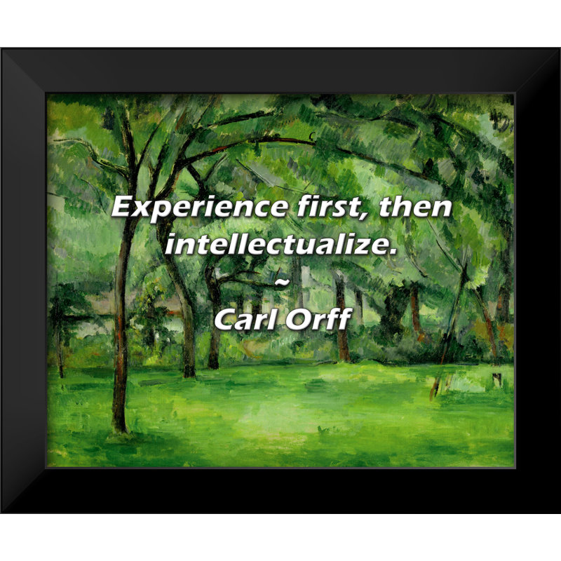 Carl Orff Quote: Experience first, then intellectualize.