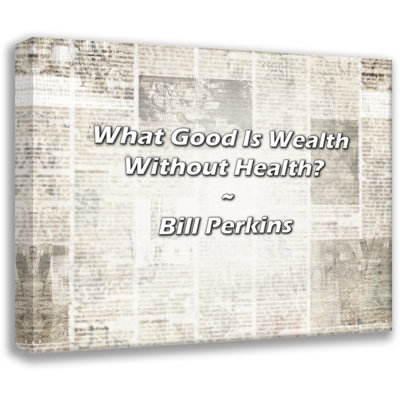 Bill Perkins Quote: What Good Is Wealth Without Health?
