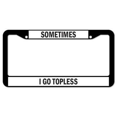 Sometimes I Go Topless Plate Frame