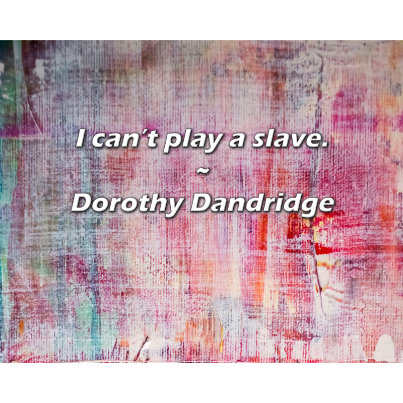 Citation artistique «Je ne sais pas jouer à l'esclave». Toile tendue par Dorothy Dandridge, H 24 po x l 17 po