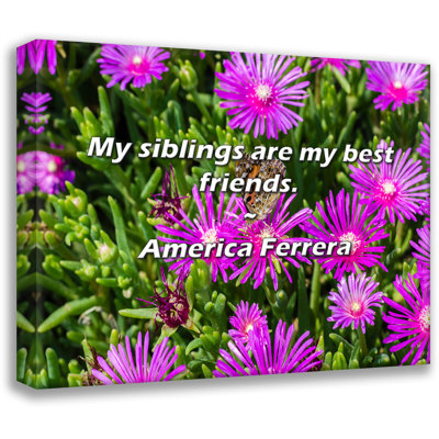 Artsy Quote "My siblings are my best friends." By America Ferrera Gallery Wrapped Canvas