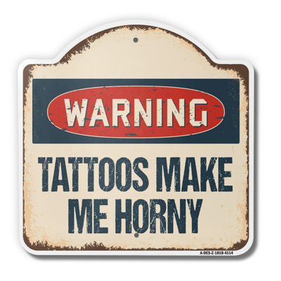 Tattoos Make Me Horny 18" X 18" Heavy-Gauge Aluminum Architectural Sign