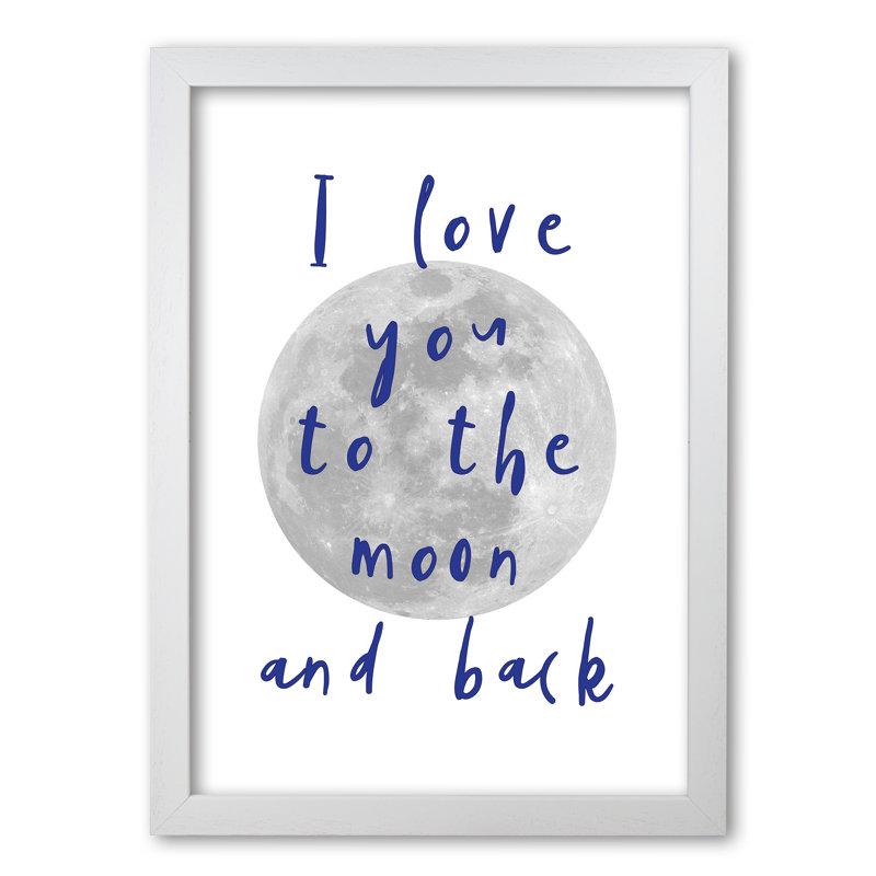 I Love You To The Moon And Back - Single Picture Frame Print, 42 cm H x 30 cm W x 5 cm D, White Grain Frame