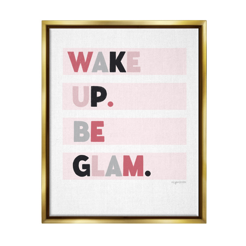 "Wake up Be Glam Pink Motivating" par Kyra Brown - Art textuel sur toile, H 21 po x l 17 po x P 1,7 po