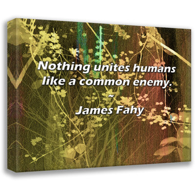 James Fahy Quote: Nothing unites humans like a common enemy.