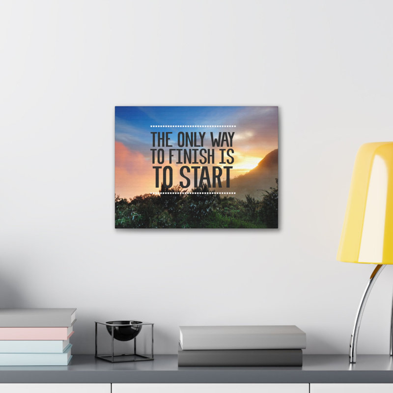 Impression murale inspirante «The Only Way to Finish is To Start»
