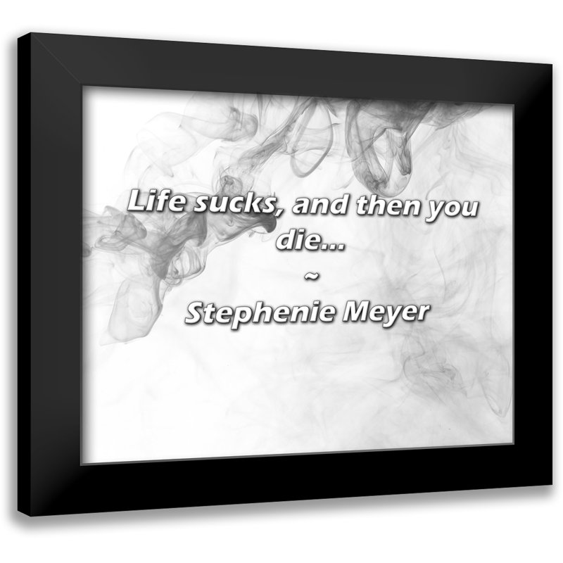 Citation de Stephenie Meyer: La vie craint, et puis vous mourrez ...