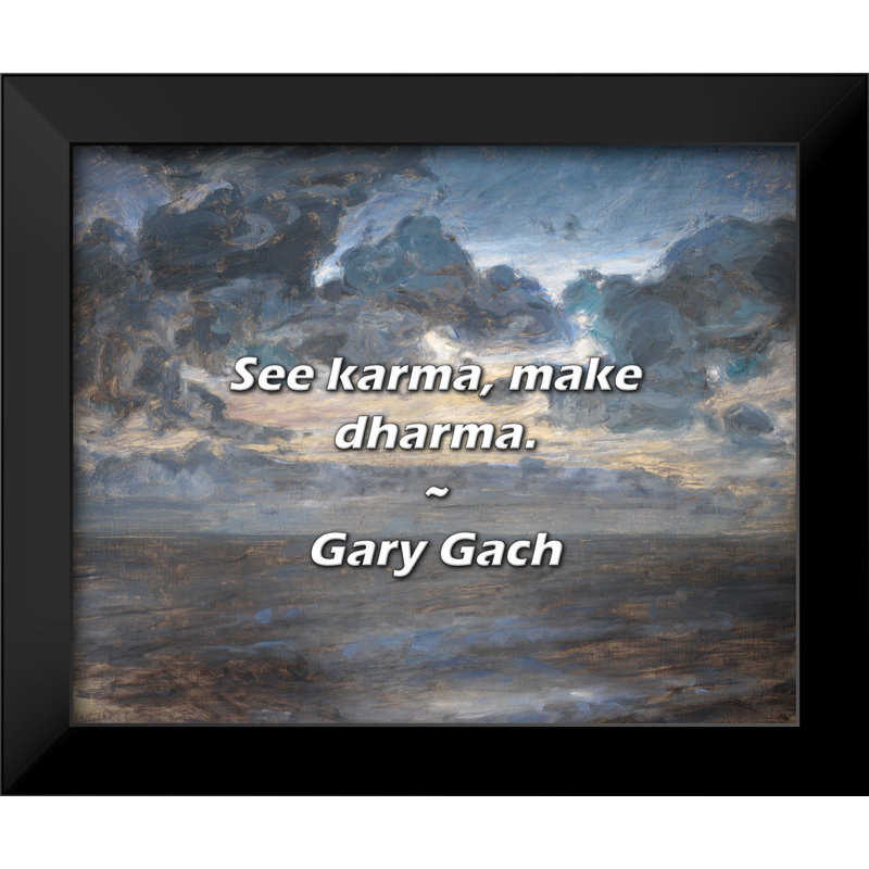 Gary Gach Quote: See karma, make dharma.