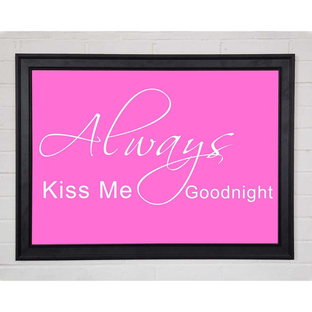 Gerahmtes Poster Love Quote Always Kiss Me Goodnight 2