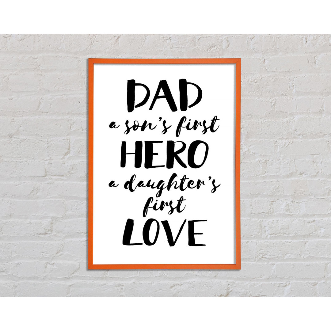 Gerahmtes Poster Dad Sons First Hero Daughters First Love