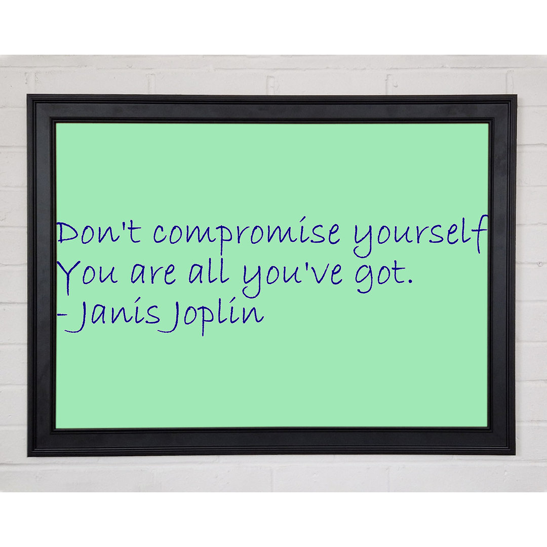 Berühmtes Zitat Janis Joplin Dont Compromise Yourself Gerahmter Druck 9582