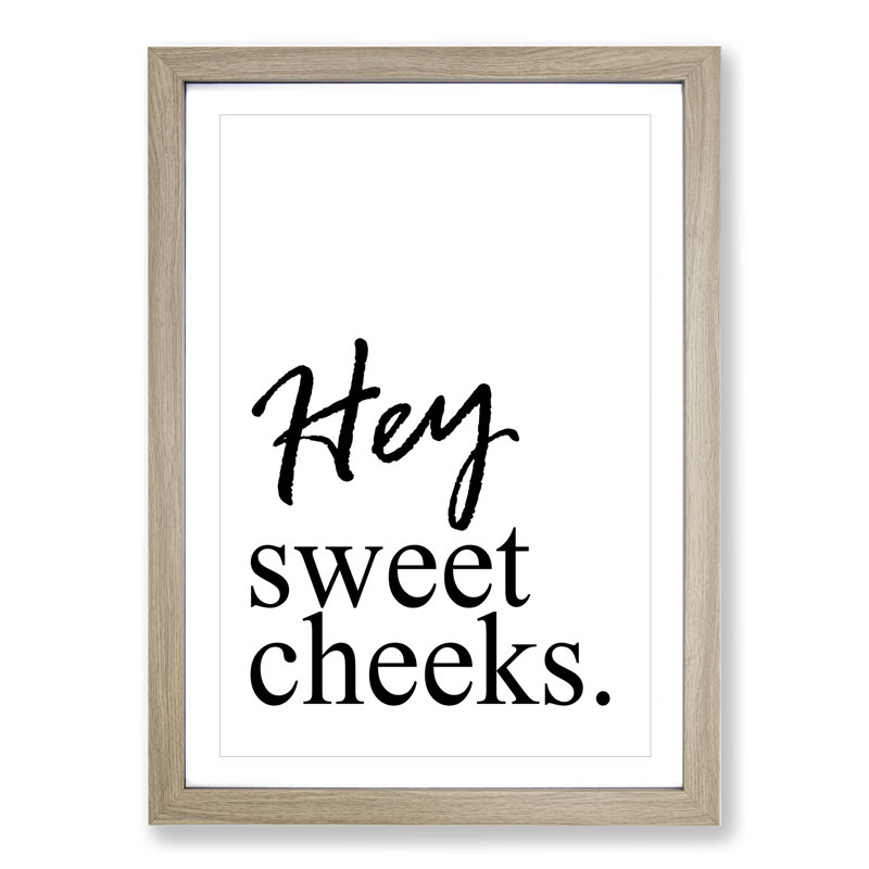 Hey Sweet Cheeks - Picture Frame Typography, 65cm H x 48cm W x 2cm D, Oak Framed