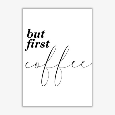 But First Coffee - Print