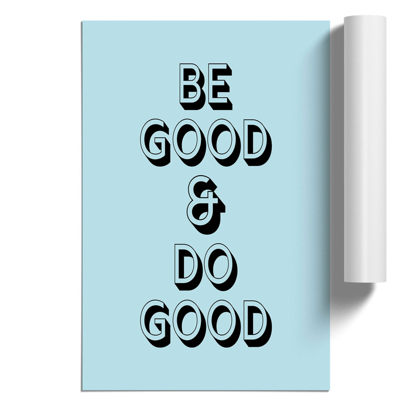 Be Good Do Good - Frameless Print, 84cm H x 59cm W x 0.1cm D