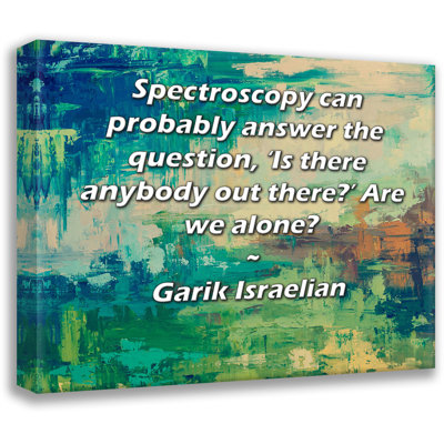 ArtsyQuotes Gallery Wrapped Canvas By Garik Israelian: "Spectroscopy can probably answer the question, 'Is there anybody out there?’ Are we alone?"