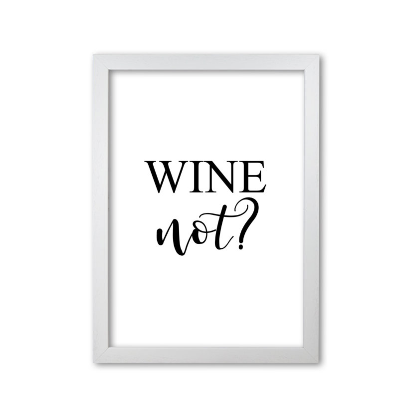 Wine Not? - Print, White Grain Frame, 60 cm H x 42 cm W x 5 cm D
