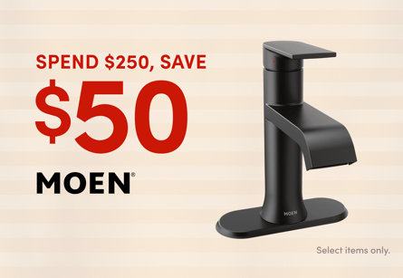 Spend $250, save $50 on Moen select items only.