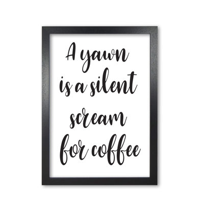 A Yawn Is a Silent Scream for Coffee 1 Piece Single Picture Frame Wall Art