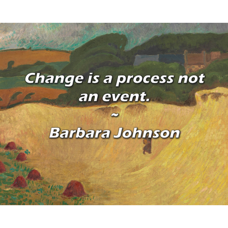 Barbara Johnson Citation: Le changement est un processus et non un événement., H 26 po x l 32 po