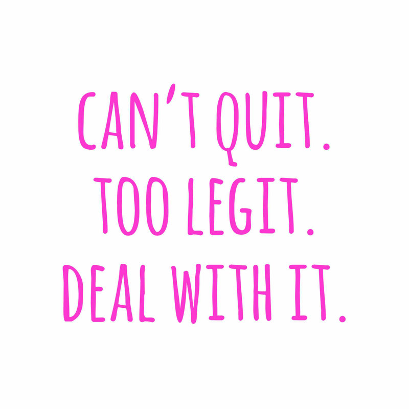 «Cant Quit Too Legit», H 20 po x l 20 po
