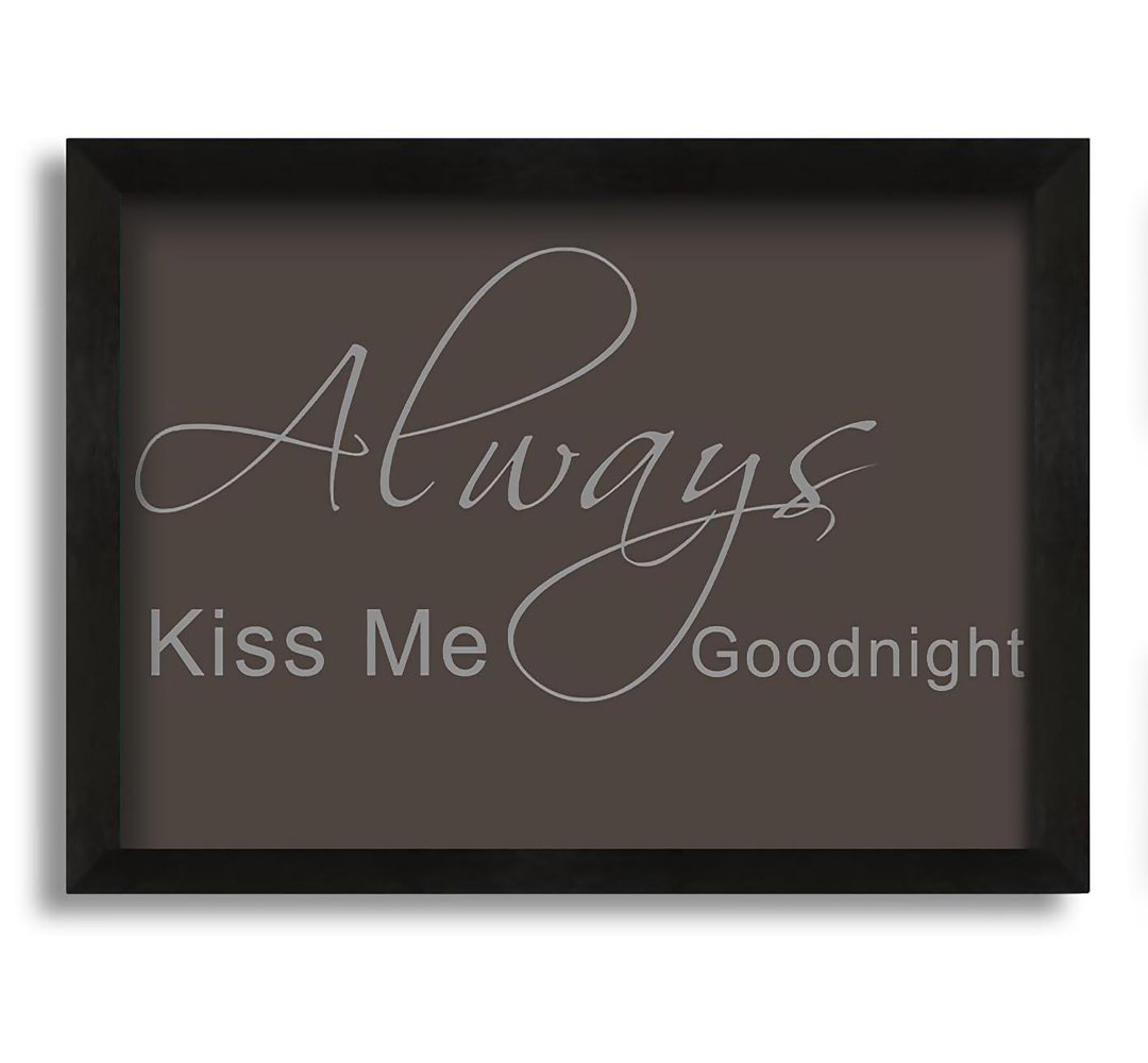 Love Quote Always Kiss Me Goodnight 2 - Single Picture Frame Art Prints