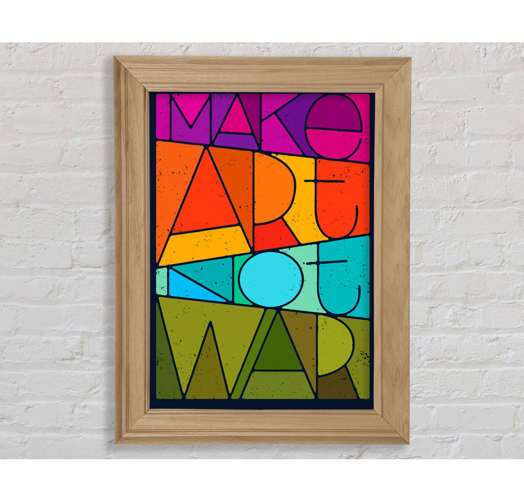 Make Art Not War Gerahmter Druck Wandkunst