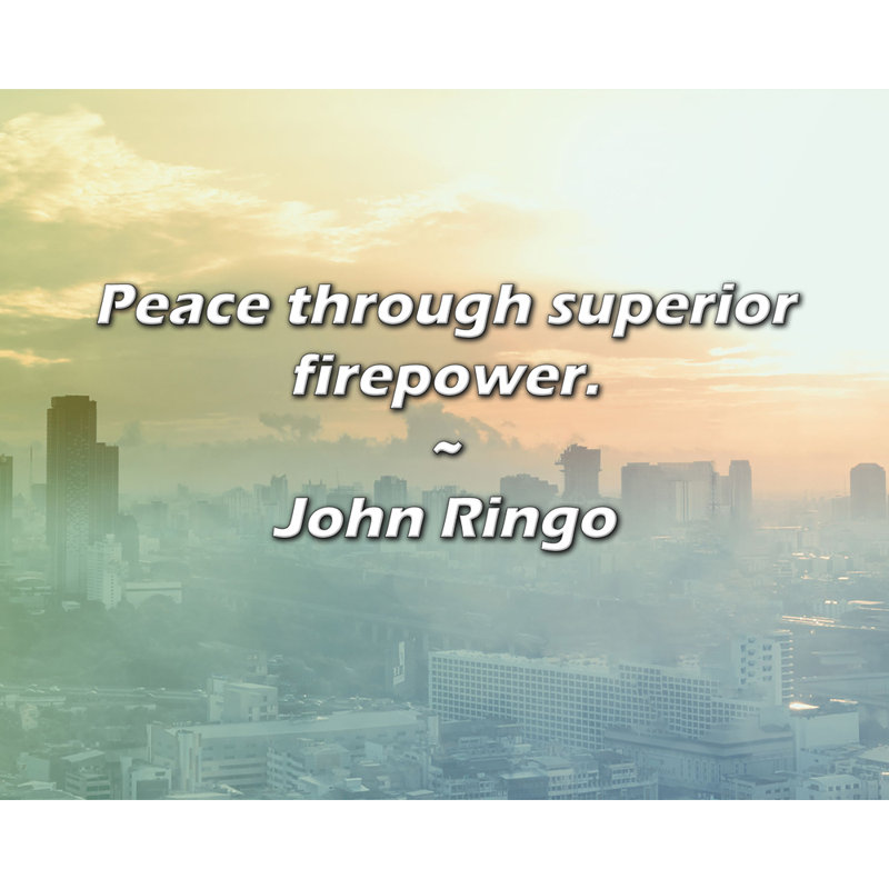 Citation de John Ringo: La paix grâce à une puissance de feu supérieure., H 15 po x l 18 po