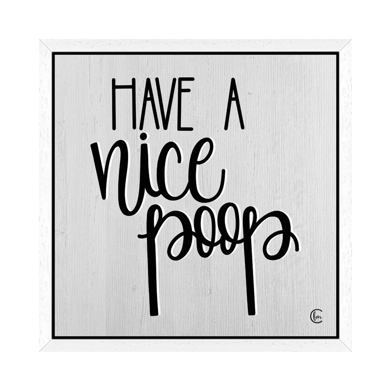 Have A Nice Poop by Fearfully Made Creations - Print on Canvas, White Framed, 45.72 cm H x 45.72 cm W