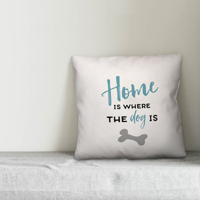 Home is Where the Dog is Throw Pillow