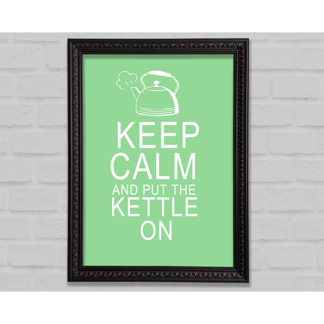 Küche Zitat Keep Calm and Put the Kettle on Green - Einzelbildrahmen Kunstdrucke