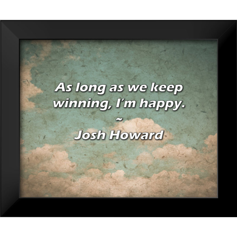 Josh Howard Quote: As long as we keep winning, I’m happy.