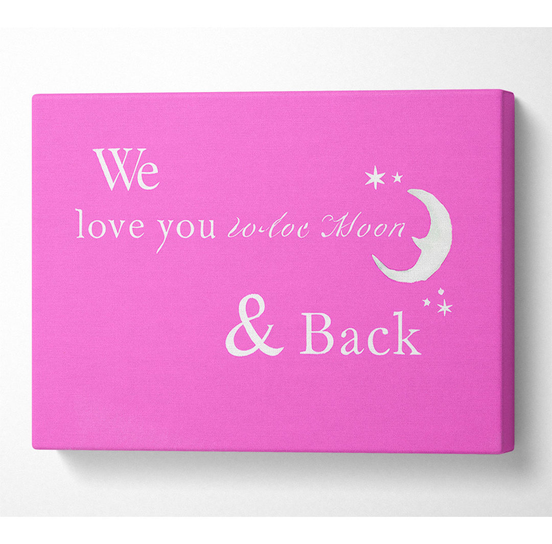 Kinderzimmer Zitat We Love You To The Moon And Back 2 Vivid Pink - Wrapped Canvas Typography