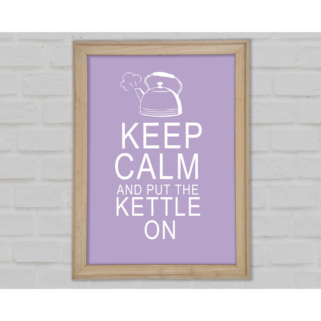 Küche Zitat Keep Calm And Put The Kettle On Lilac Gerahmter Druck