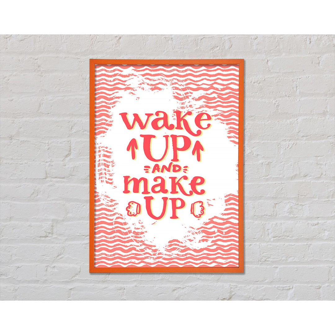 Wake Up And Make Up - Einzelne Bilderrahmen Kunstdrucke