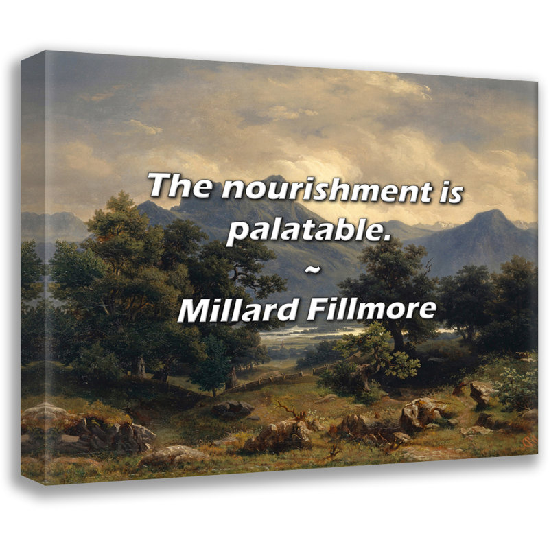 Millard Fillmore Citation: La nourriture est savoureuse., H 15 po x l 18 po