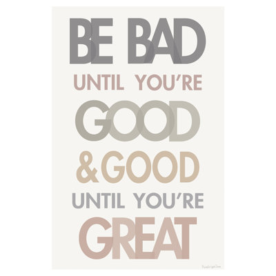 " Be Bad Until Youre Good II " by Mercedes Lopez Charro
