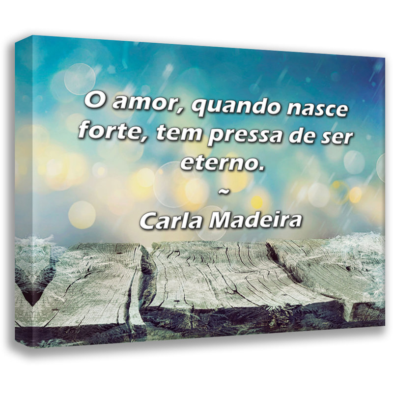 Toile tendue avec châssis Latitude Run® par Carla Madeira: «O amor, quando nezce forte, tem pressa de ser, H 17 po x l 24 po