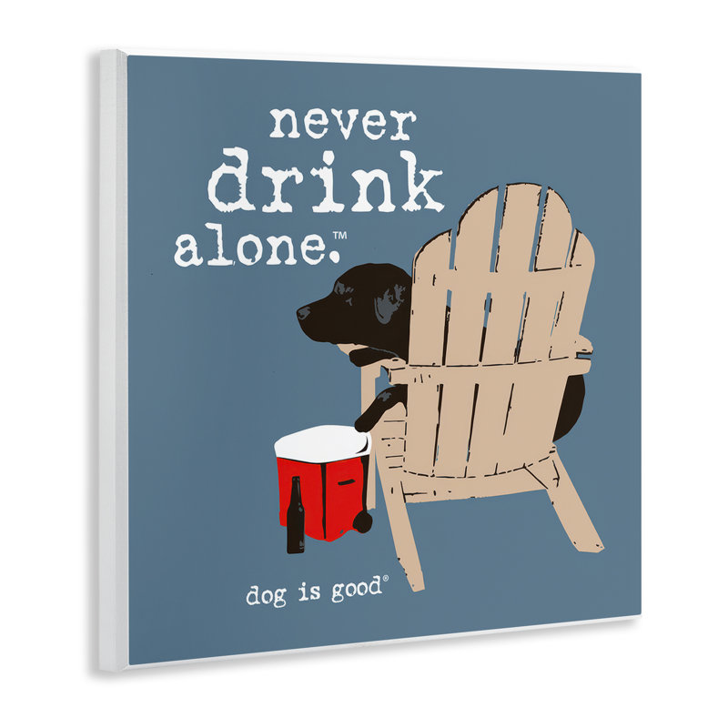 «Never Drink Alone Expression» par Dog Is Good