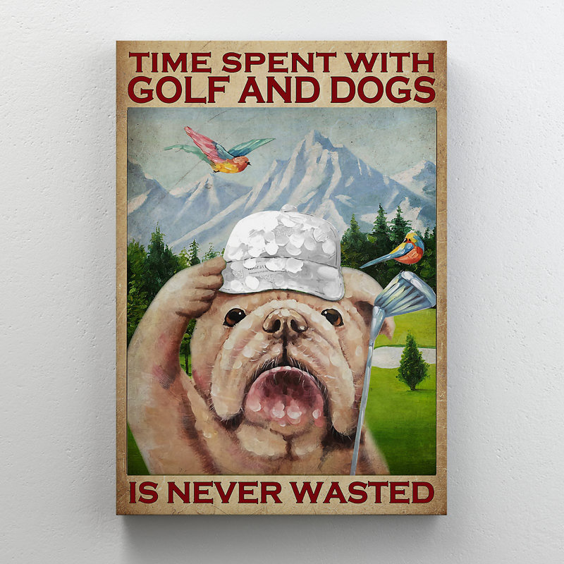«Dog Plays Golf - Time Spent With Golf and Dogs Is Value N'applique pas», impression sur toile tendue
