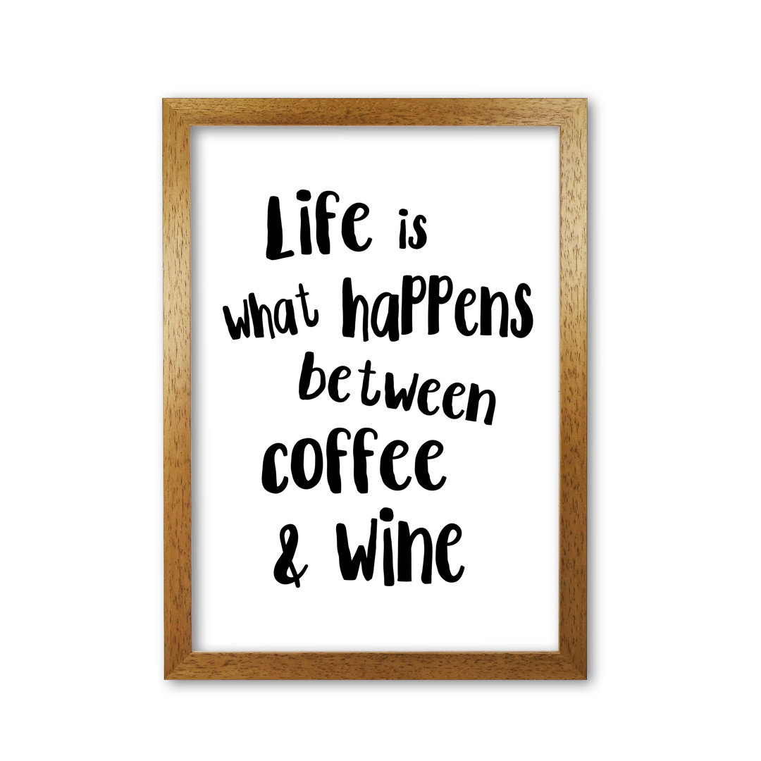 Life Is What Happens Between Coffee & Wine - Print