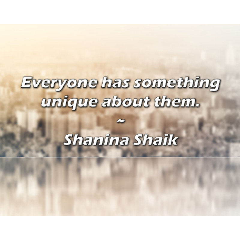 Shanina Shaik Quote: Everyone has something unique about them., 15" H x 18" W