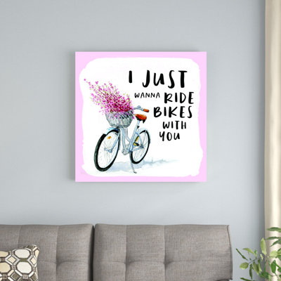 " I Just Wanna Ride Bikes With You "