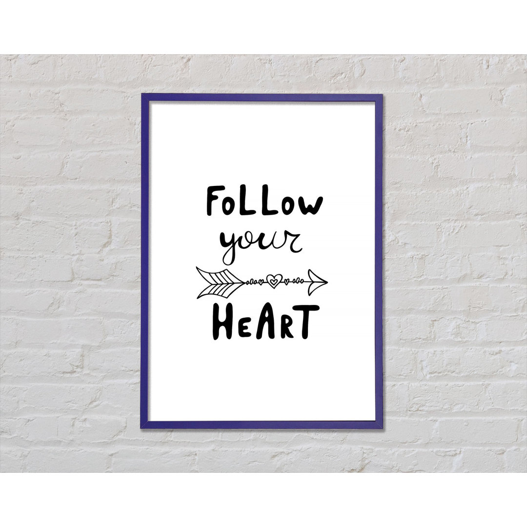 Follow Your Heart 2 Gerahmter Druck Wandkunst